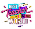 Teachers day themed hand drawn inscription - Best teacher in the world. 90s style lettering design element